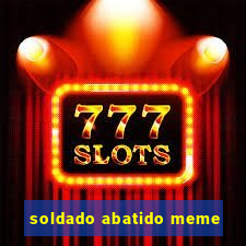 soldado abatido meme